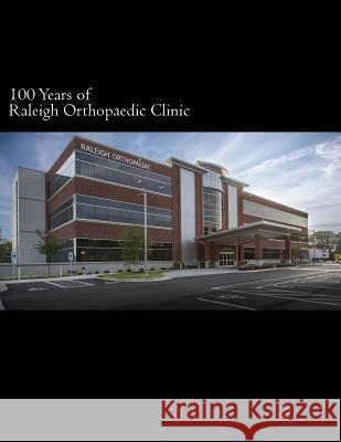100 Years of Raleigh Orthopaedic Clinic G. Hadley Callaway 9781540827371 Createspace Independent Publishing Platform - książka