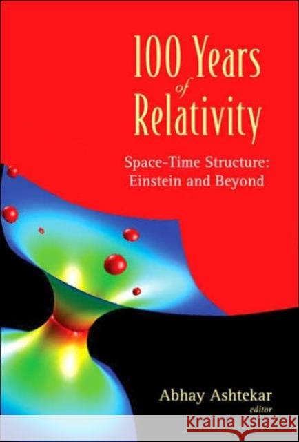 100 Years of Relativity: Space-Time Structure - Einstein and Beyond Ashtekar, Abhay 9789812563941 World Scientific Publishing Company - książka