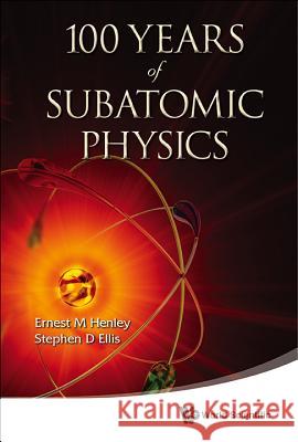 100 Years of Subatomic Physics Ernest M Henley 9789814425803  - książka