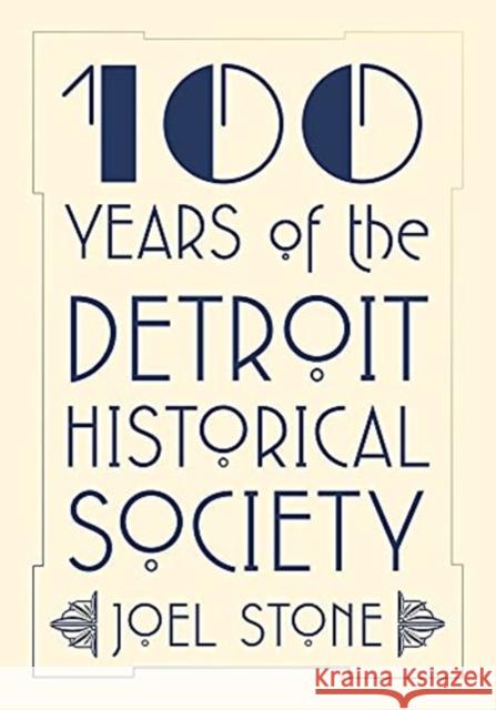 100 Years of the Detroit Historical Society Joel Stone Detroit Historical Society 9780814348871 Wayne State University Press - książka