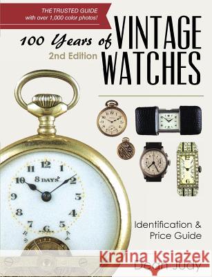 100 Years of Vintage Watches: Identification and Price Guide, 2nd Edition Dean Judy 9781626541191 Echo Point Books & Media - książka