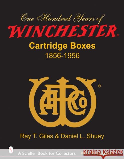 100 Years of Winchester Cartridge Boxes, 1856-1956 Ray T. Giles 9780764325410 Schiffer Publishing - książka