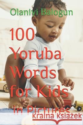 100 Yoruba Words for Kids: in Pictures Lingohum Co, Olaniyi Balogun 9781790426478 Independently Published - książka