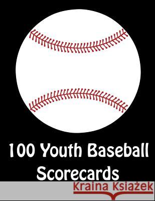 100 Youth Baseball Scorecards: 100 Scorecards For Baseball and Softball Games Franc Faria 9781097627851 Independently Published - książka