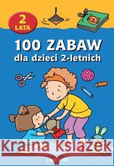 100 zabaw dla dzieci 2-letnich Opracowanie zbiorowe 9788382796964 Siedmioróg - książka