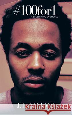 #100for1: A Shoeshining Experience Adams, J. L. 9781491809211 Authorhouse - książka