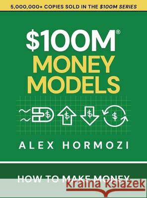 $100M Money Models: How To Make Money Alex Hormozi 9781737475781 Acquisition.com - książka