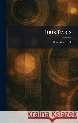 100x Paris Germaine Krull 9781025254852 Tradd Street Press - książka