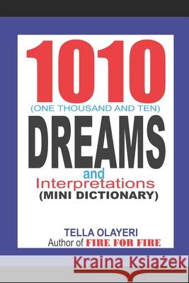 1010 (One Thousand and Ten) DREAMS and Interpretations Olayeri, Tella 9781981992997 Createspace Independent Publishing Platform - książka