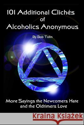 101 Additional Cliches of Alcoholics Anonymous Bob Tolin 9781500679750 Createspace - książka