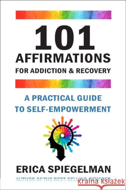 101 Affirmations for Addiction & Recovery: A Practical Guide for Self-Empowerment Spiegelman, Erica 9781578269457 Hatherleigh Press,U.S. - książka