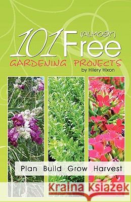 101 Almost Free Gardening Projects Hilery Hixon 9781456519827 Createspace - książka