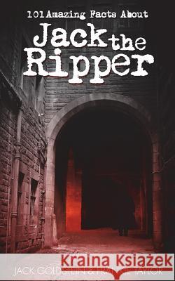 101 Amazing Facts about Jack the Ripper Goldstein, Jack 9781783336852 Auk Authors - książka