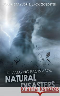 101 Amazing Facts about Natural Disasters Jack Goldstein Frankie Taylor Frankie Taylor 9781785382956 Auk Adult - książka