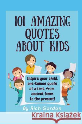 101 Amazing Quotes About Kids Gordon, Rich 9781729391266 Independently Published - książka