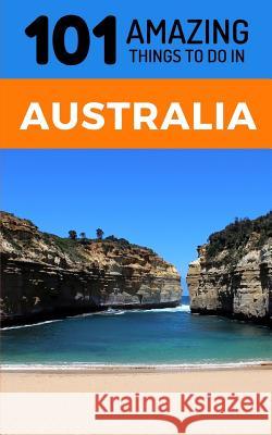 101 Amazing Thing to Do in Australia: Australia Travel Guide 101 Amazin 9781728848969 Independently Published - książka