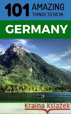 101 Amazing Things to Do in Germany: Germany Travel Guide 101 Amazin 9781729108321 Independently Published - książka