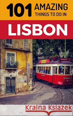 101 Amazing Things to Do in Lisbon: Lisbon Travel Guide 101 Amazin 9781726647779 Independently Published - książka