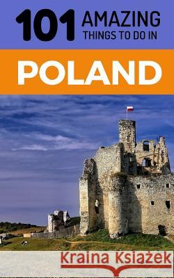 101 Amazing Things to Do in Poland: Poland Travel Guide 101 Amazin 9781729395134 Independently Published - książka