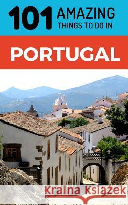 101 Amazing Things to Do in Portugal: Portugal Travel Guide 101 Amazin 9781726647434 Independently Published - książka