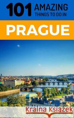 101 Amazing Things to Do in Prague: Prague Travel Guide 101 Amazin 9781730904226 Independently Published - książka