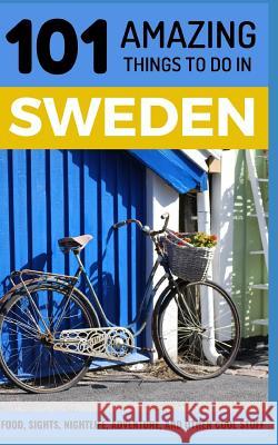 101 Amazing Things to Do in Sweden: Sweden Travel Guide 101 Amazin 9781723920288 Independently Published - książka