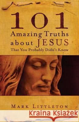 101 Amazing Truths about Jesus That You Probably Didn't Know Littleton, Mark 9781582296357 Howard Publishing Company - książka