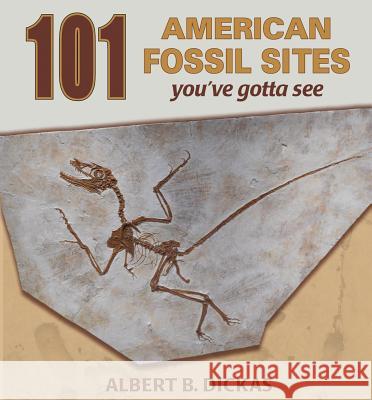 101 American Fossil Sites Dickas, Albert B. 9780878426812 Mountain Press Publishing Company - książka