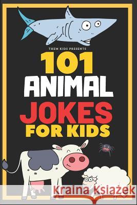 101 Animal Jokes for Kids: Giggle inducing, silly kid jokes about animals. Early reader book, great for ages 6-8 Them Kids 9781095590416 Independently Published - książka
