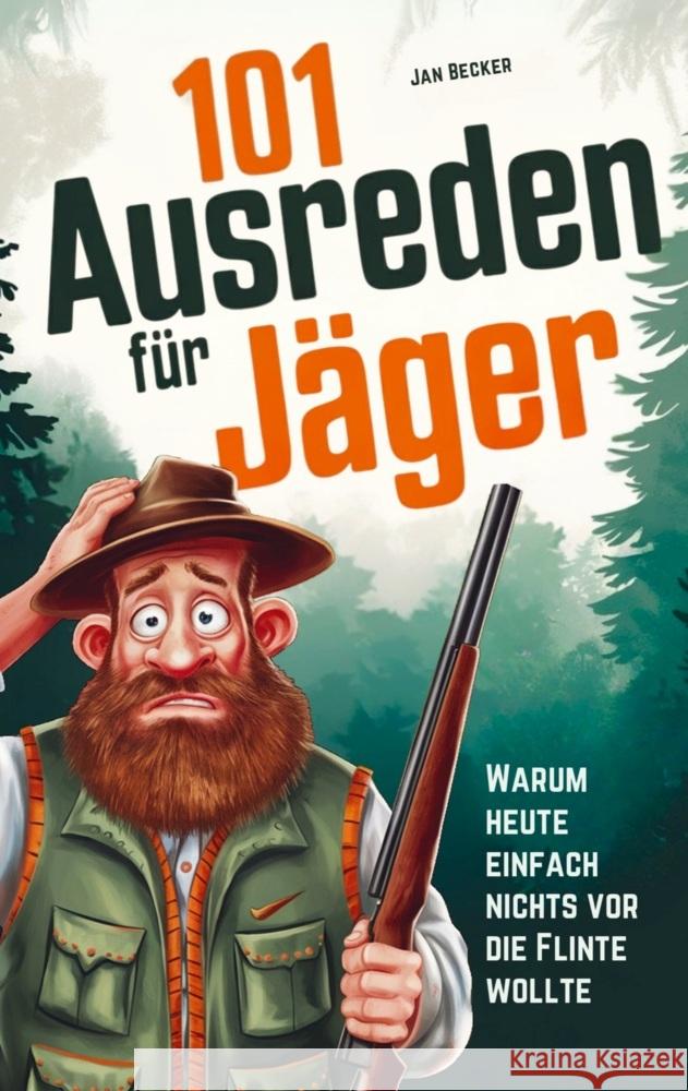 101 Ausreden für Jäger: Warum heute nichts vor die Flinte lief Julia Katharina Bauer 9789403793627 piku Verlag - książka