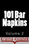 101 Bar Napkins: Volume 2 Bobby Williams 9781456596798 Createspace