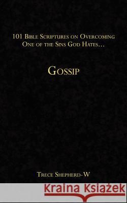 101 Bible Scriptures on Overcoming One of the Sins God Hates...: Gossip Shepherd-W, Trece 9781420892536 Authorhouse - książka