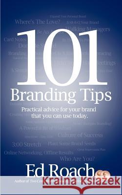101 Branding Tips: Practical advice for your brand that you can use today. Roach, Ed 9780988125001 Ed Roach (Blurb.Com) - książka
