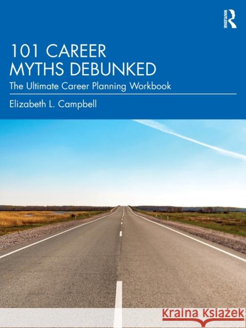 101 Career Myths Debunked: The Ultimate Career Planning Workbook Elizabeth L. Campbell 9780367195120 Routledge - książka