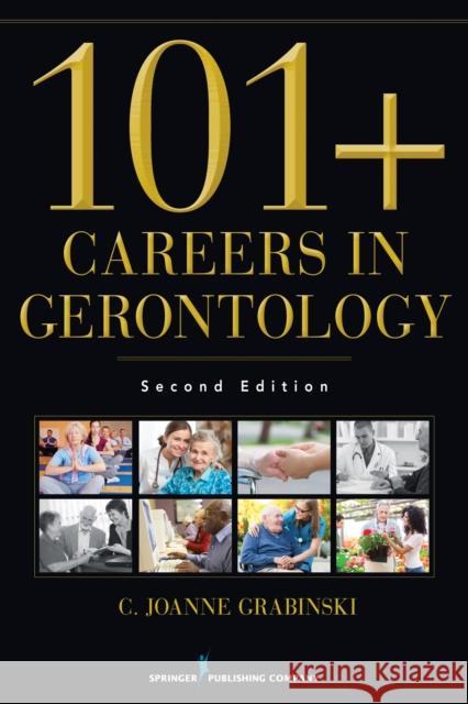 101+ Careers in Gerontology Grabinski, C. Joanne 9780826120083 Springer Publishing Company - książka