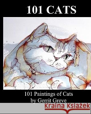 101 Cats: 101 Paintings Of Cats By Gerrit Greve Greve, Gerrit 9781438220703 Createspace - książka