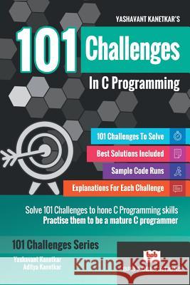 101 Challenges in C Programming Aditya Kanetka Aditya Kanetkar 9789386551429 Bpb Publication - książka