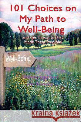 101 Choices on My Path to Well Being: And the thoughts that made them possible Rose, Dane E. 9781502856944 Createspace - książka