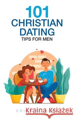 101 Christian Dating Tips for Men Erick D. Lima 9781489738929 Liferich - książka