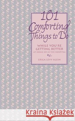 101 Comforting Things to Do: While You're Getting Better at Home or in the Hospital Erica Levy Klein Klein                                    Eric A. Klein 9780471346531 John Wiley & Sons - książka