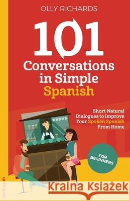 101 Conversations in Simple Spanish Olly Richards 9781914190001 Olly Richards Publishing Ltd - książka