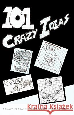 101 Crazy Ideas: The Crazy Idea Collection Kurtis Foote 9781456456771 Createspace - książka