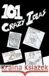 101 Crazy Ideas: The Crazy Idea Collection Kurtis Foote 9781456456771 Createspace