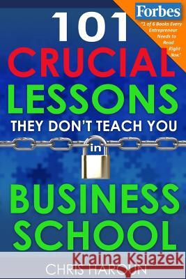 101 Crucial Lessons They Don't Teach You in Business School Chris Haroun 9781518830501 Createspace - książka