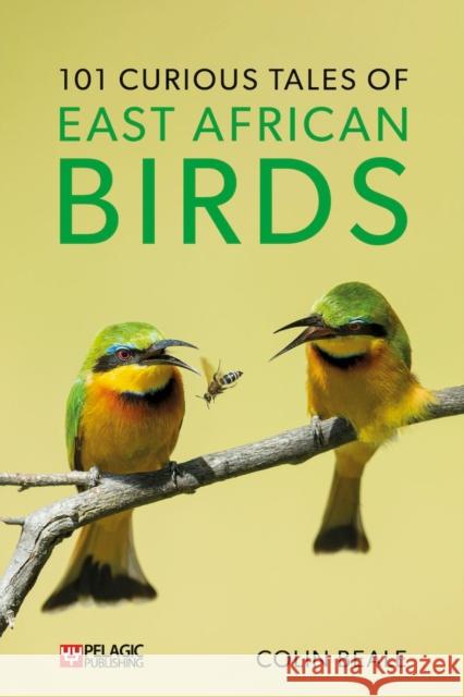 101 Curious Tales of East African Birds: A Brief Introduction to Tropical Ornithology Colin Beale 9781784272913 Pelagic Publishing - książka