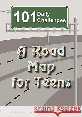 101 Daily Challenges for Teens - A Road Map for Teens Megan Jane Egerton-Graham John David Willman 9780981143668 Egerton Graham Consulting - książka