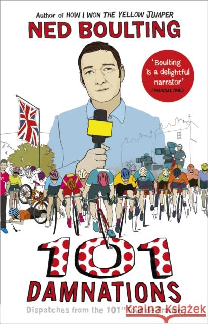 101 Damnations: Dispatches from the 101st Tour de France Ned Boulting 9780224099943 YELLOW JERSEY PRESS - książka