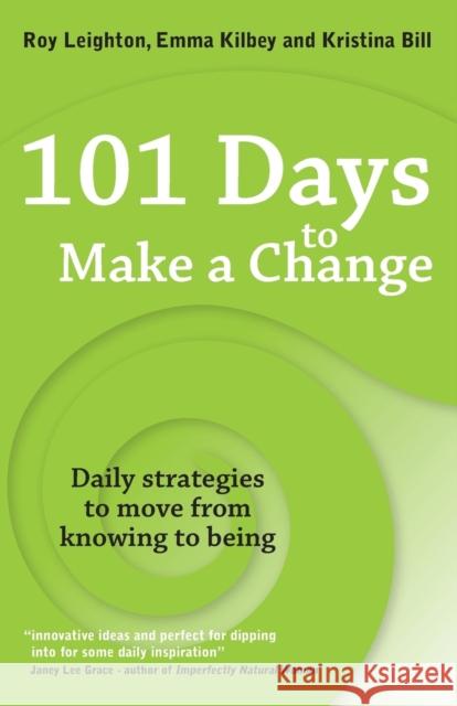 101 Days to Make a Change: Daily Strategies to Move from Knowing to Being Leighton, Roy 9781845906788 Crown House Publishing - książka