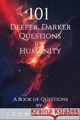 101 Deeper, Darker Questions for Humanity: Coffee Table Philosophy J Edward Neill 9781519577504 Createspace Independent Publishing Platform - książka