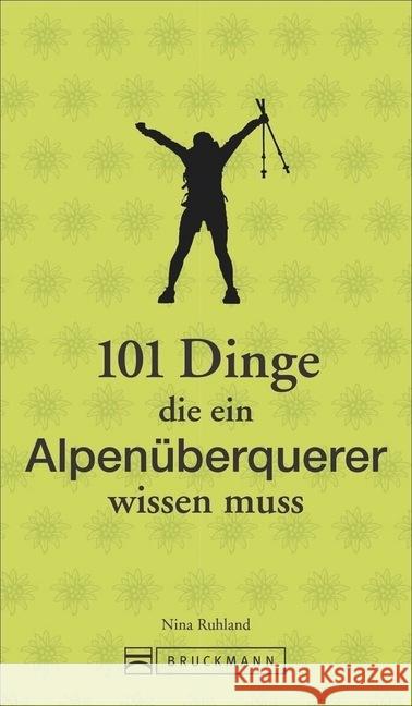 101 Dinge, die ein Alpenüberquerer wissen muss Ruhland, Nina 9783734315787 Bruckmann - książka